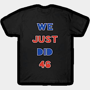 We Just Did 46 T-Shirt